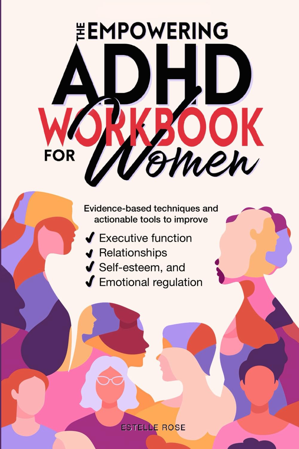 The Empowering ADHD Workbook for Women: Evidence-based techniques and actionable tools to improve executive function, relationships, self-esteem, and emotional regulation