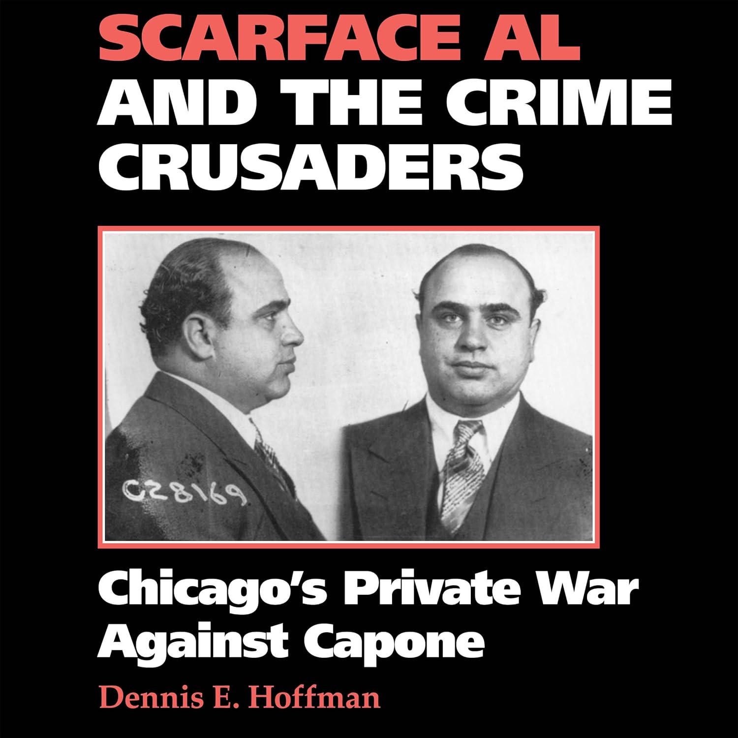 Scarface Al and the Crime Crusaders: Chicago’s Private War Against Capone